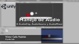 Manejo de Audio - II AudioClip, AudioSource y AudioMixer #UNITY #STAYHOME #QUEDATEENCASA