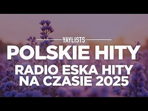 Polskie Hity 2025 🍉 Radio Eska Hity Na Czasie 2025 | Eska Gorąca 20 Lipiec 2025 Najlepsze Piosenki
