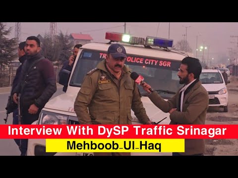 Interview With DySP Traffic Srinagar Mehboob-Ul-Haq.