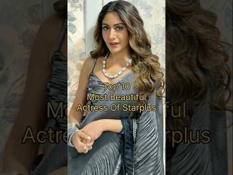 Top 10 Most Beautiful Actress Of Starplus ||2025 ||#top #shorts #starplus