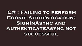 C# : Failing to perform Cookie Authentication: SignInAsync and AuthenticateAsync not successful