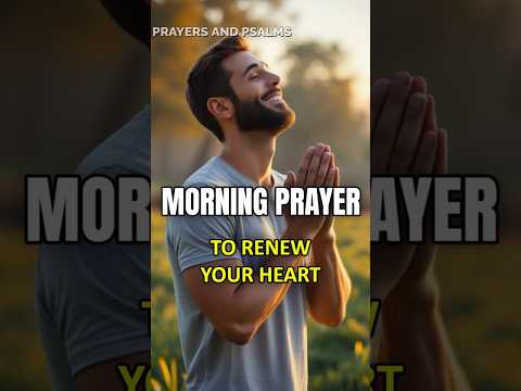 Morning Prayer to Renew Your Heart #prayer #powerfulprayer #morningprayer #dailyprayer #shorts