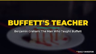 Benjamin Graham: The Man Who Taught Buffett