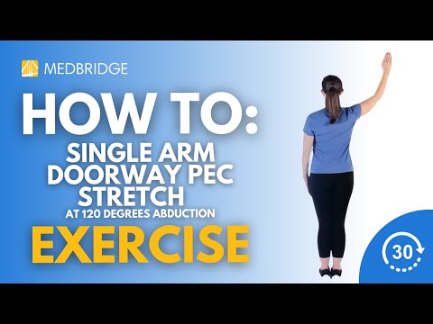 How to Do a Single Arm Doorway Pec Stretch at 120 Degrees Abduction | MedBridge