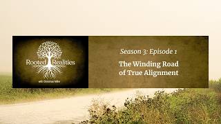 The Winding Path of True Alignment | Rooted Realities w/ Christmas Miller