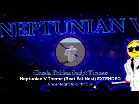 Neptunian V Script Theme Extended (Beat Eat Nest) | Classic Roblox Script Themes