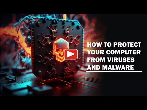 HOW TO PROTECT YOUR COMPUTER FROM VIRUSES AND MALWARE
