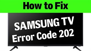 How to Fix Samsung TV Error Code 202 – WiFi Connection Issue, Causes & Step by Step Troubleshooting
