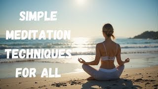 Transform Your Mind in Just 10 Minutes | Simple Meditation Techniques for All | Great For Beginners