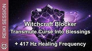Reiki Transmute Witchcraft Curses into Blessings • Break Spells, Hexes & Evil Intention 888 + 417Hz