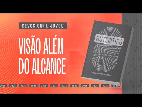 Devocional Jovem: 1 de Março - VISÃO ALÉM DO ALCANCE | Autêntico