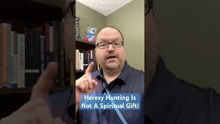 Theology Shorts - Heresy Hunting Is Not A Spiritual Gift