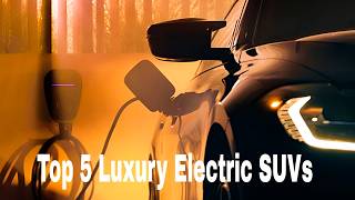 Top 5 Luxury Electric SUVs 2025-2026