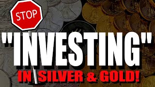 Stop "Investing" In Silver and Gold!