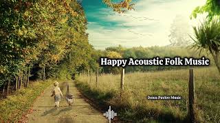 Acoustic Folk Music | Happy Country Feel-Good Vibes | My Happy Friend