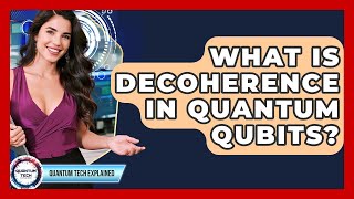 What Is Decoherence In Quantum Qubits? - Quantum Tech Explained
