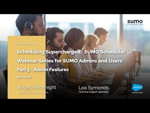Webinar: Salesforce Scheduling Supercharged for SUMO Scheduler Admins and Users p.5 (11/14/2023)