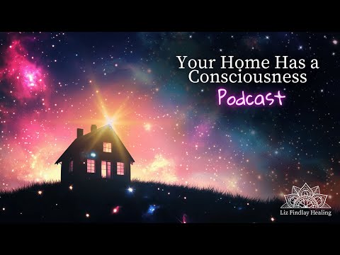 Your Home has a Consciousness | Podcast With Liz Findlay