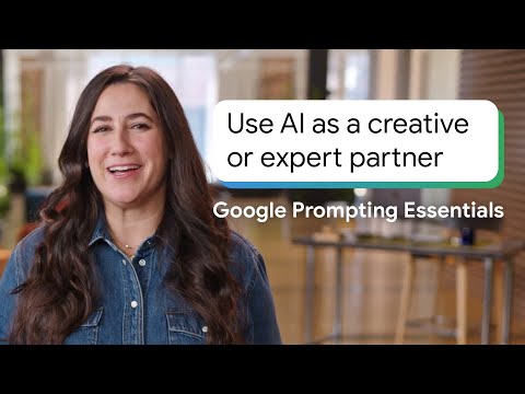 Use AI as a Creative or Expert Partner | Google Prompting Essentials