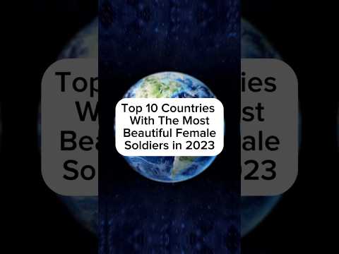 Top 10 Countries With The Most Beautiful Female Soldiers in 2023