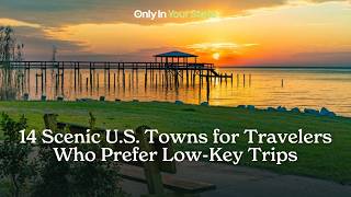 14 Scenic U.S. Towns for Travelers Who Prefer Low-Key Trips