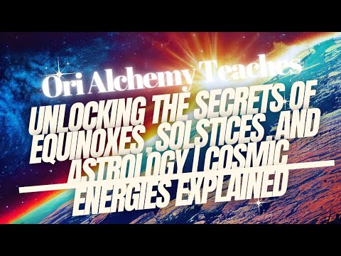 Unlocking the Secrets of Equinoxes, Solstices, and Astrology | Cosmic Energies Explained