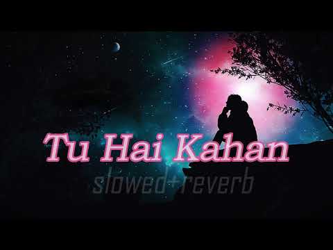 Tu Hai Kahan (Slowed + Reverb) | RelaX-LofI