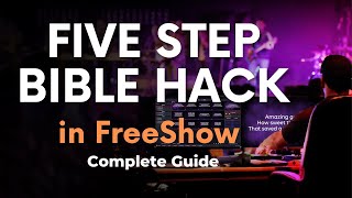 Five  step bible hack in  FreeShow Complete Guide