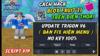 Cách Hack Trigon V6 Nokey 100% Fix Lỗi Không Hiện Menu, Siêu Mượt Blox Fruits 21, Bypass Chống Văng.