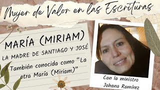 MARY (MIRIAM) THE MOTHER OF JAMES AND JOSEPH - WOMAN OF VALOR IN THE SCRIPTURES