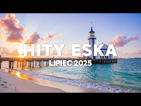 Eska Hity Lipiec 2025 * Najnowsze Przeboje z Radia Eska 2025 * Najlepsza radiowa muzyka 2025 #7
