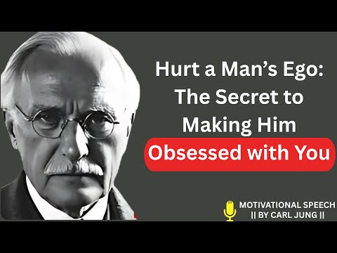 Hurt a Man’s Ego: The Secret to Making Him Obsessed with You -- CARL JUNG