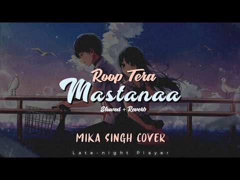 Roop Tera Mastanaa | Slowed Reverb | Mika Singh Cover (Late-night Player)