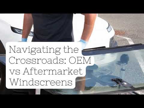 Navigating the Crossroads  OEM vs Aftermarket Windscreens