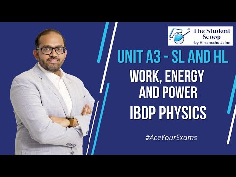 A3 Work Energy and Power | SL and HL | IBDP Physics | The Student Scoop | by Himansshu Jainn