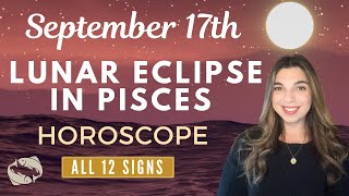 Pisces Lunar Eclipse ♓️ Horoscope for ALL 12 SIGNS | September 17th, 2024