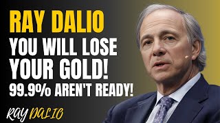 99.9% OF PEOPLE WILL LOSE THEIR GOLD & SILVER - WHAT COMES NEXT WILL SHOCK YOU | RAY DALIO