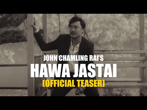 Hawa Jastai - John Chamling Rai | Official Teaser