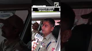 ASP Sandeep Bhat briefs on CRPF vehicle accident in Udhampur, 2 CRPF personal dead & 16 injured