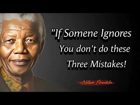 If Someone Ignores You Don't Do These Three Mistakes || Nelson Mandela Quotes With best Life Lessons