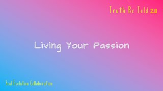 Living Your Passion | Truth Be Told 2.0, Ep. 142