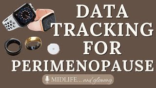 How Data Tracking Can Support Your Health & Hormones in Perimenopause