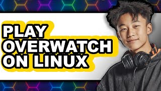 How To Play Overwatch On Linux 2025 - Full Guide