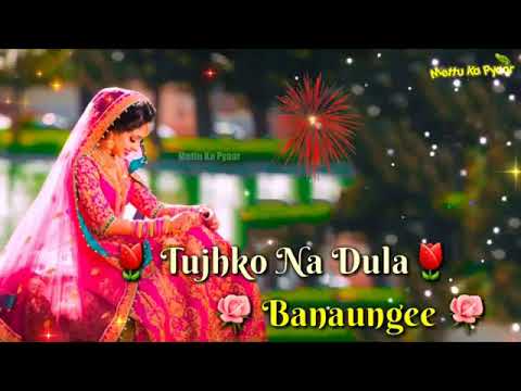 Tujhko Na Dulha Banaungee | Latest Whatsapp Status | Bollywood Romantic Whatsapp Status