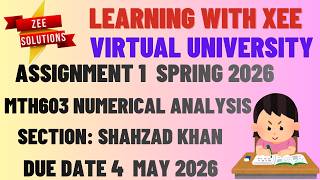 MTH603 Numerical Analysis Assignment 1 Shahzad Khan Spring 2026 Virtual University of Pakistan