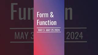 Form and Function opens Friday, 5/3/2024!