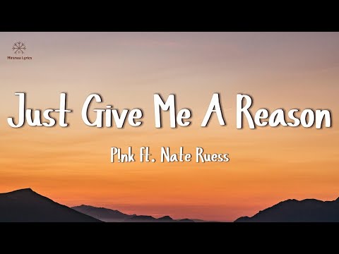 P!nk - Just Give Me A Reason (Lyrics) ft. Nate Ruess