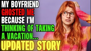 My Boyfriend GHOSTED ME Because I Want To Take A Vacation... | Reading Reddit Stories