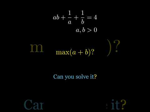 "Max value of a+b when ab + 1/a + 1/b = 4 🤯 #MathTrick"