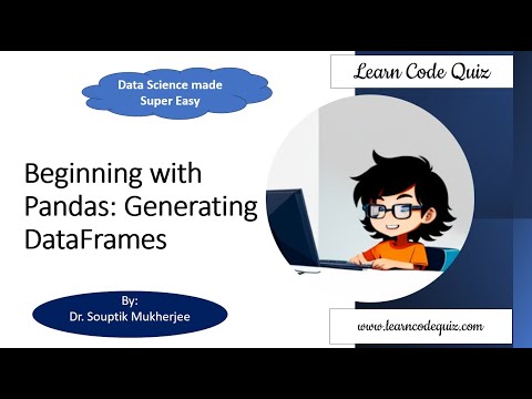 Data Science made Super Easy | Beginning with Pandas: Generating DataFrames | Tutorial-9